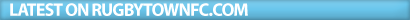 Latest on RugbyTownFC.com
